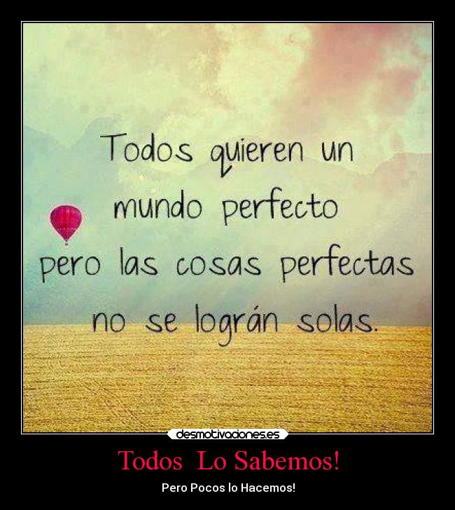 Todos  Lo Sabemos! - Pero Pocos lo Hacemos!