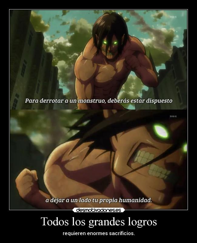 Todos los grandes logros - requieren enormes sacrificios.