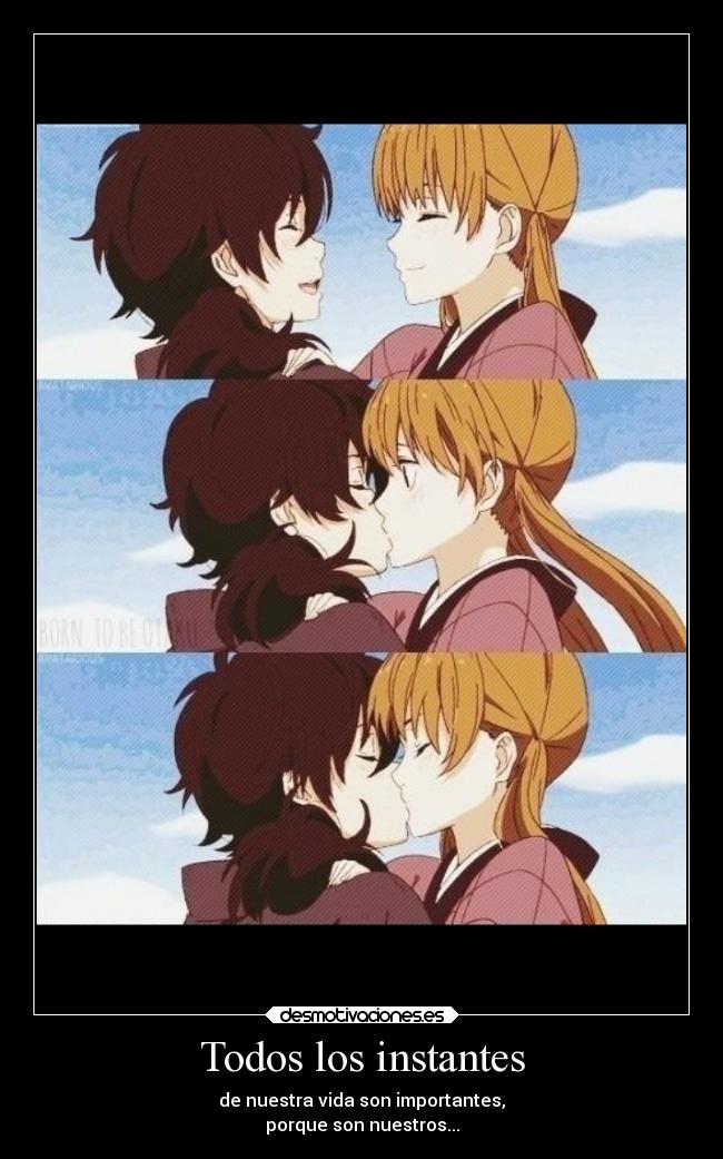 Todos los instantes - de nuestra vida son importantes,
porque son nuestros...