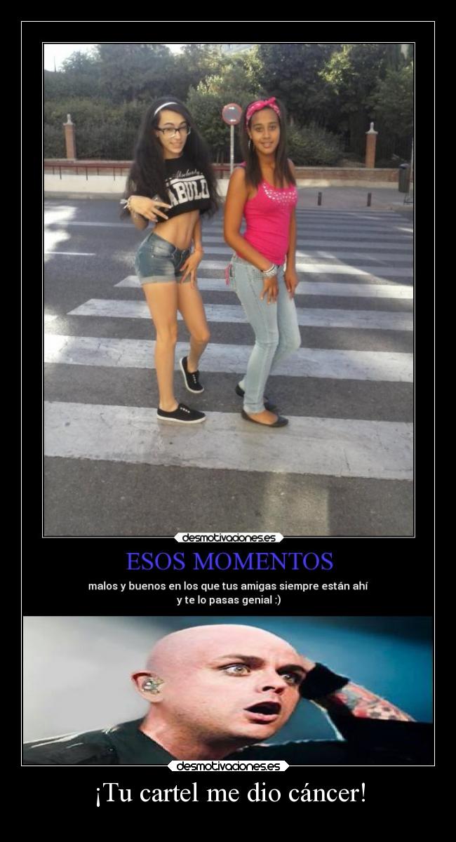 ¡Tu cartel me dio cáncer! -