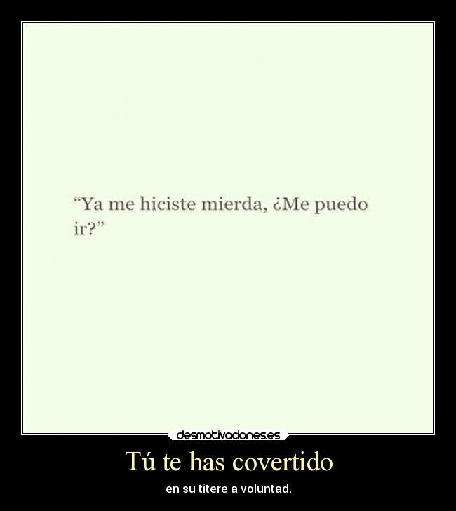 Tú te has covertido -