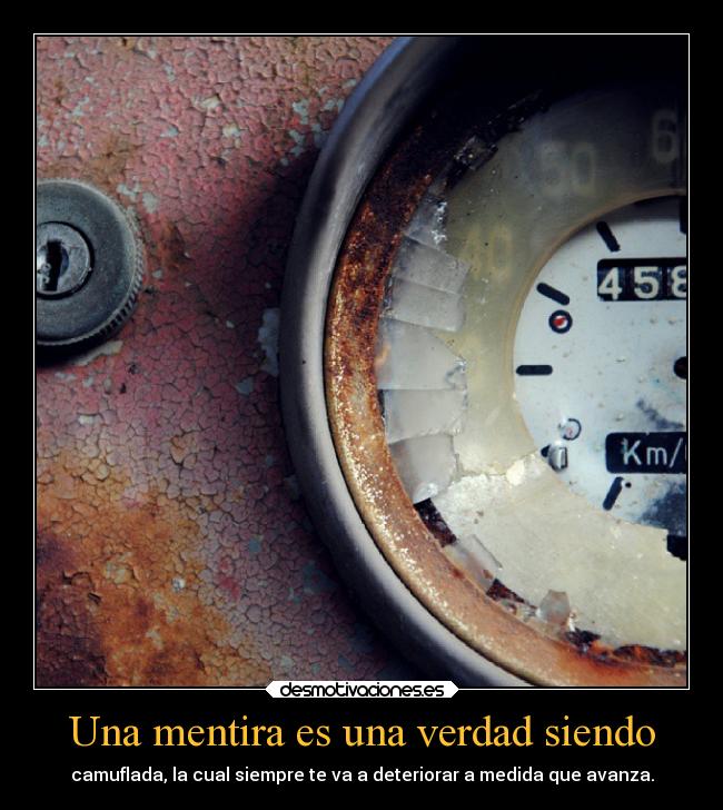 Una mentira es una verdad siendo -