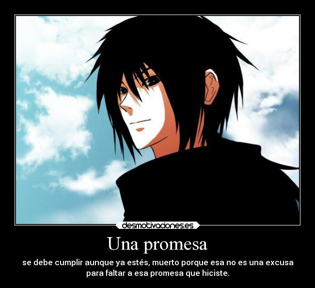 Una promesa - se debe cumplir aunque ya estés, muerto porque esa no es una excusa
para faltar a esa promesa que hiciste.
