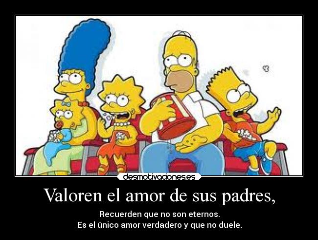 Valoren el amor de sus padres, - 