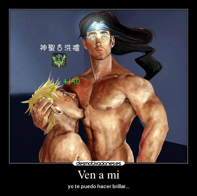 Ven a mi - yo te puedo hacer brillar...