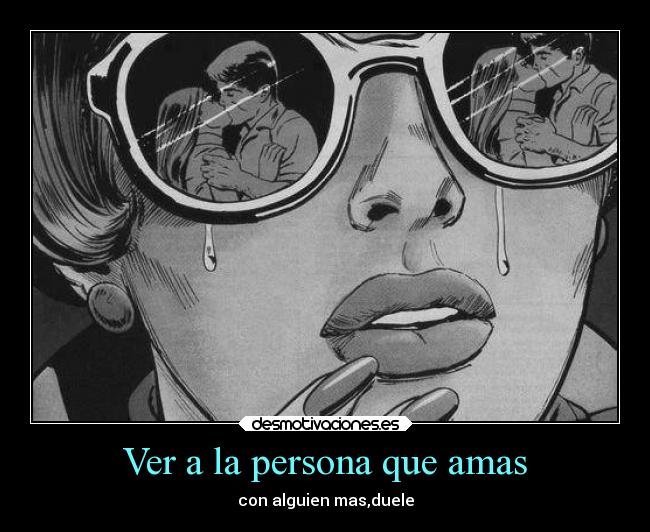 Ver a la persona que amas - con alguien mas,duele