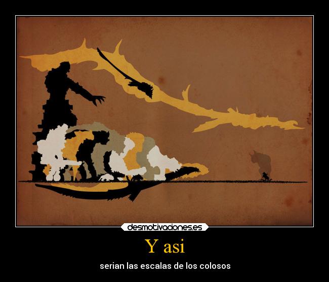 Y asi - serian las escalas de los colosos
