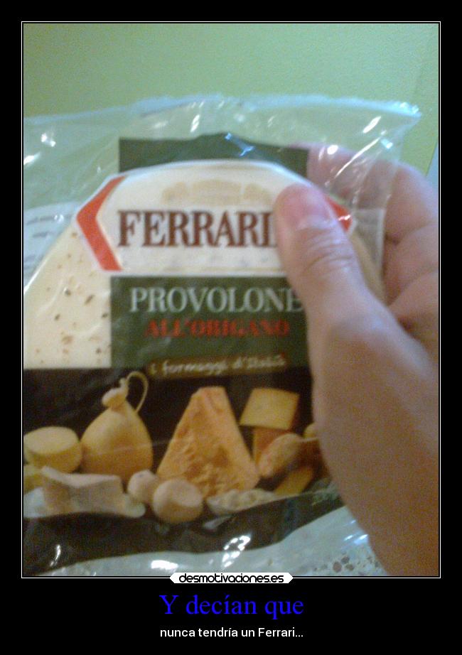 Y decían que - nunca tendría un Ferrari...