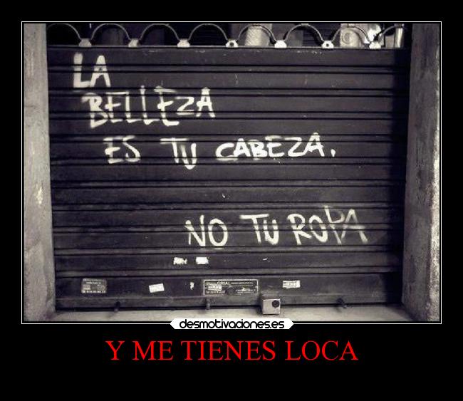 Y ME TIENES LOCA -