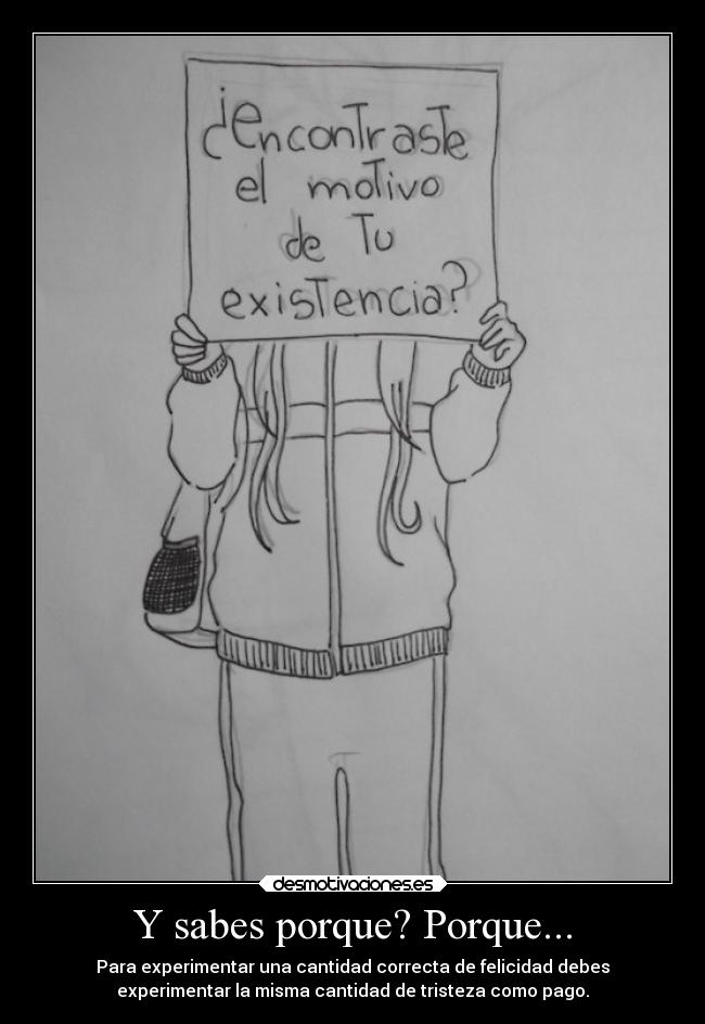 Y sabes porque? Porque... -