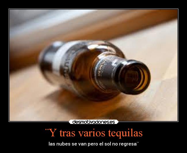 ¨Y tras varios tequilas - 