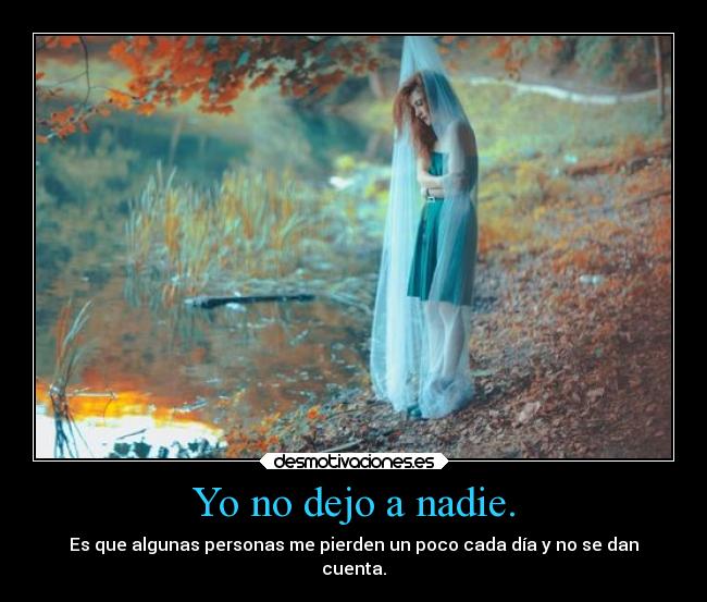 Yo no dejo a nadie. -
