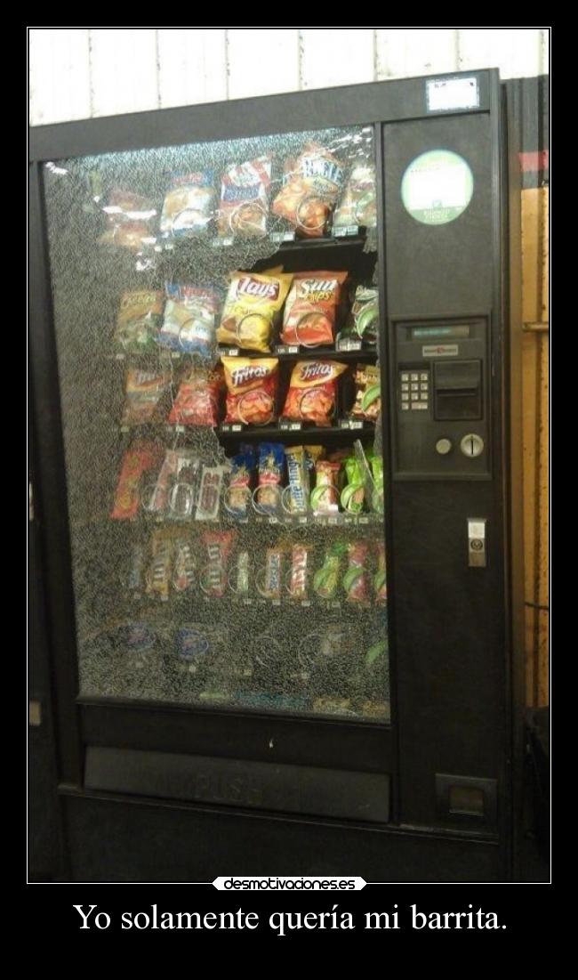 Yo solamente quería mi barrita. -