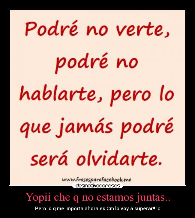Yopii che q no estamos juntas.. - Pero lo q me importa ahora es Cm lo voy a superar!! :c