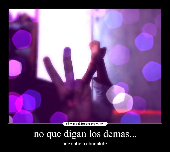 no que digan los demas... -