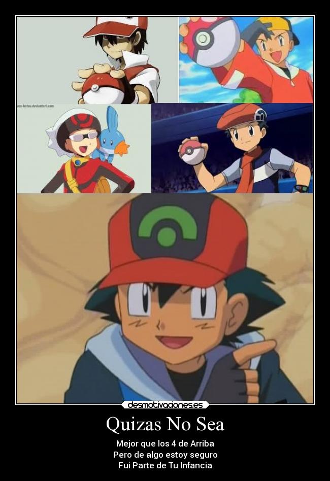 Quizas No Sea - Mejor que los 4 de Arriba
Pero de algo estoy seguro
Fui Parte de Tu Infancia