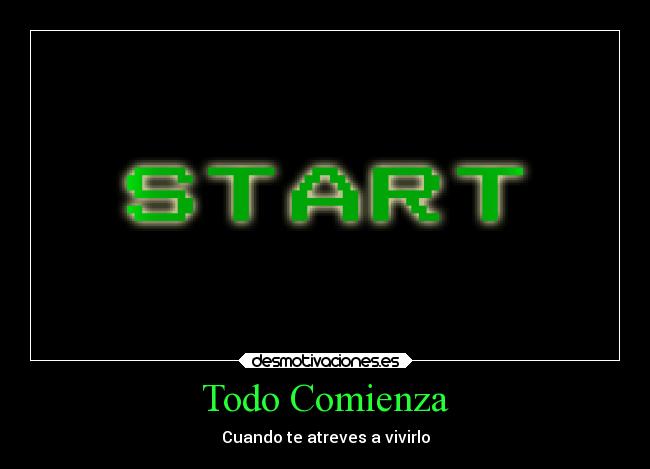 Todo Comienza - Cuando te atreves a vivirlo