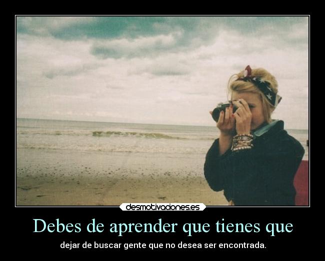 Debes de aprender que tienes que -