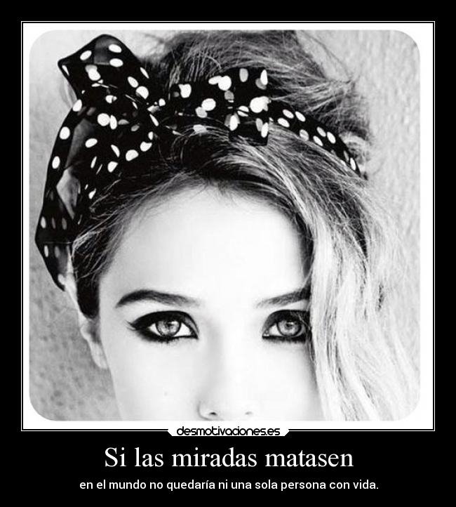 Si las miradas matasen -