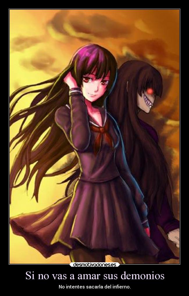 Si no vas a amar sus demonios - No intentes sacarla del infierno.