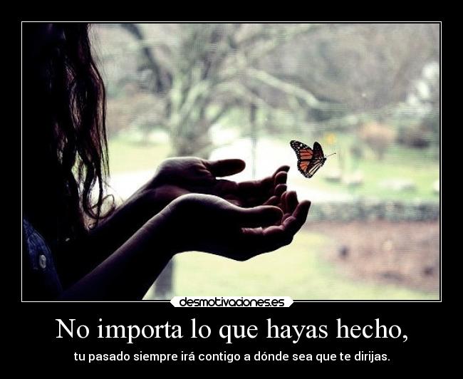 No importa lo que hayas hecho, - 