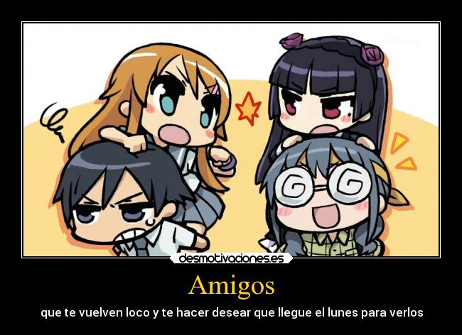 Amigos - que te vuelven loco y te hacer desear que llegue el lunes para verlos