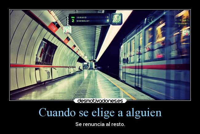 Cuando se elige a alguien - Se renuncia al resto.