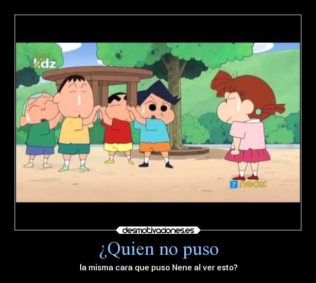 ¿Quien no puso - la misma cara que puso Nene al ver esto?