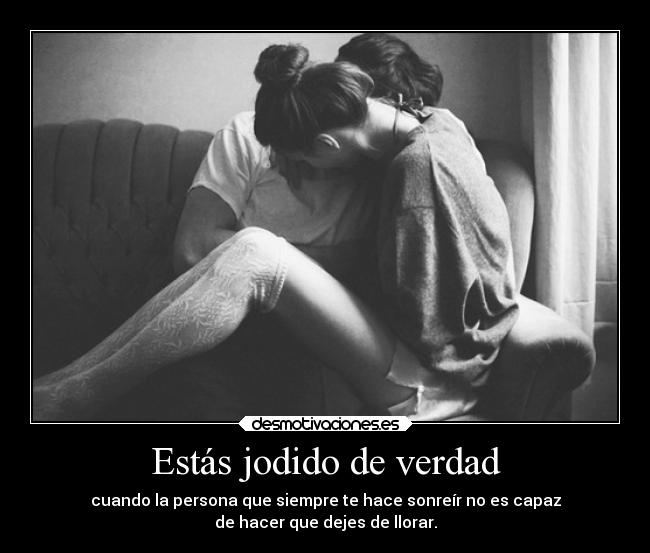 Estás jodido de verdad - 