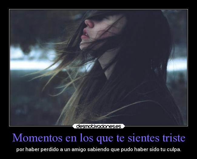 Momentos en los que te sientes triste - 