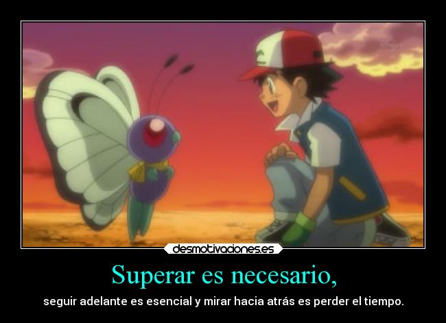 Superar es necesario, - seguir adelante es esencial y mirar hacia atrás es perder el tiempo.