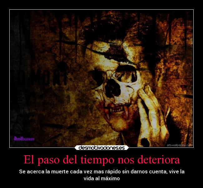 El paso del tiempo nos deteriora -