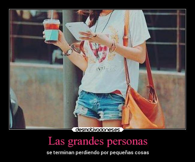 Las grandes personas - se terminan perdiendo por pequeñas cosas