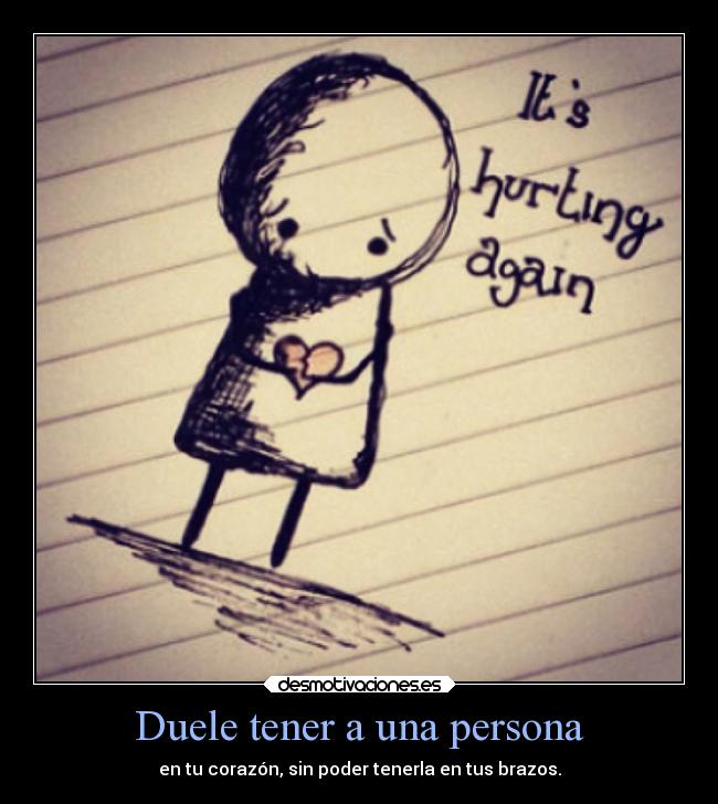 carteles amor corazon duele tener persona poder tenerla brazos desmotivaciones