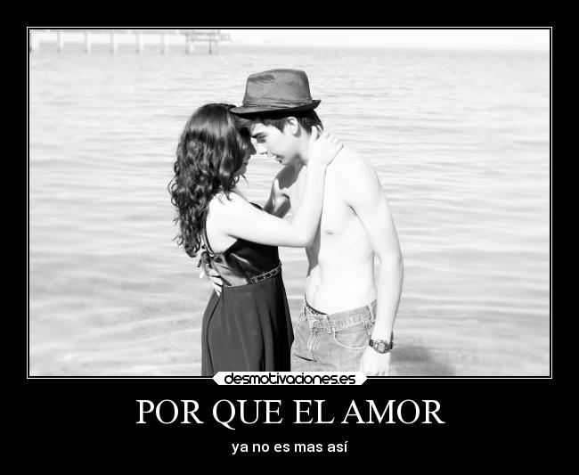 POR QUE EL AMOR - ya no es mas así