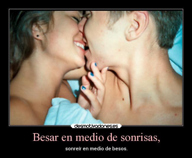 Besar en medio de sonrisas, -