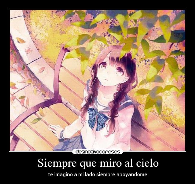 Siempre que miro al cielo - te imagino a mi lado siempre apoyandome
