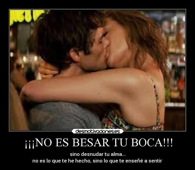 ¡¡¡NO ES BESAR TU BOCA!!! - sino desnudar tu alma...
no es lo que te he hecho, sino lo que te enseñé a sentir ♥
