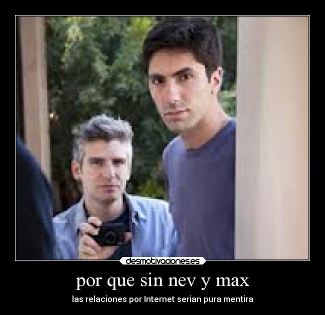 por que sin nev y max - las relaciones por Internet serian pura mentira