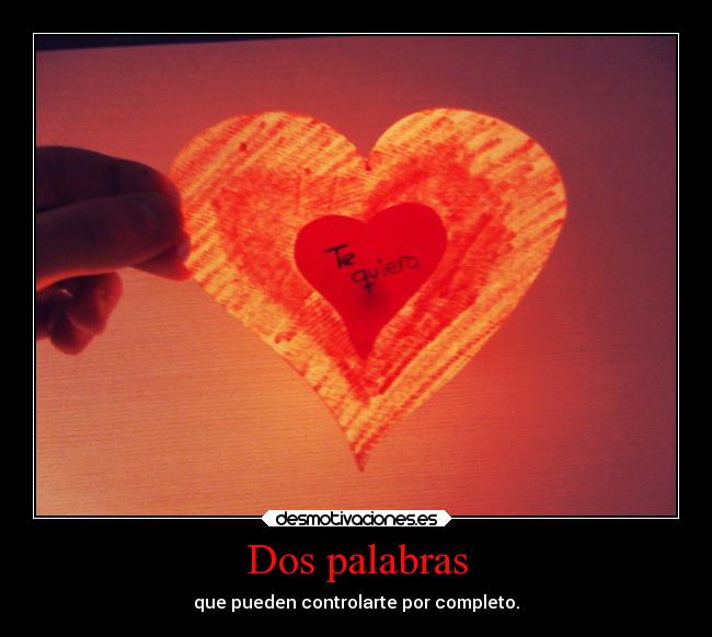 Dos palabras - que pueden controlarte por completo.