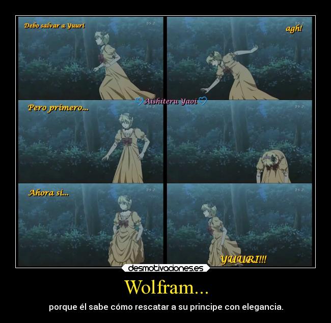 Wolfram... - porque él sabe cómo rescatar a su principe con elegancia.