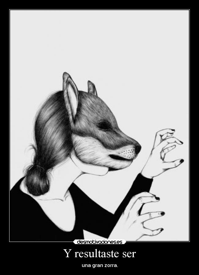 Y resultaste ser -