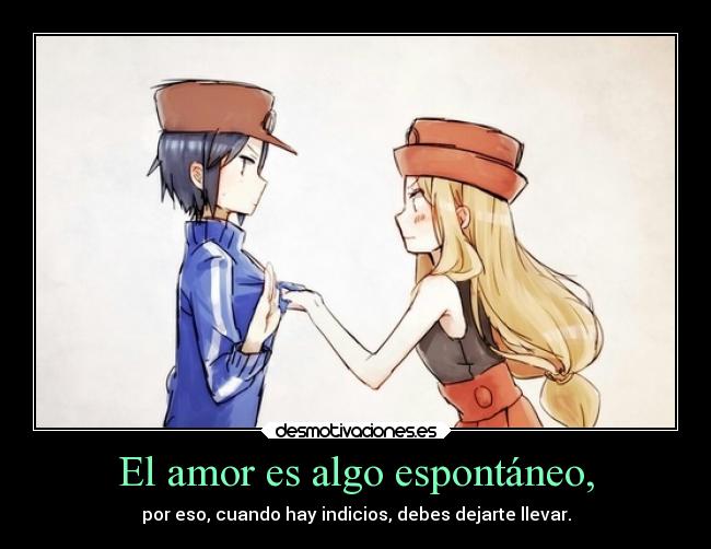 El amor es algo espontáneo, -