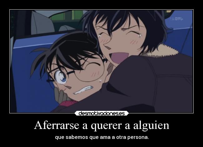 Aferrarse a querer a alguien - que sabemos que ama a otra persona.