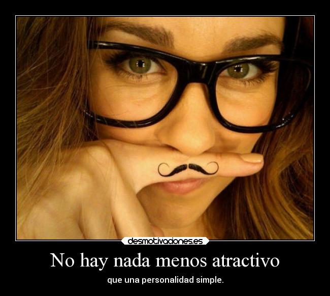 No hay nada menos atractivo - que una personalidad simple.