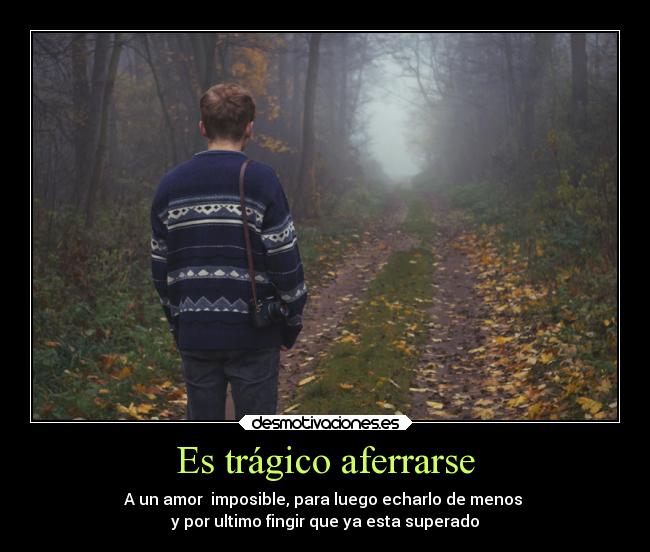 Es trágico aferrarse - 