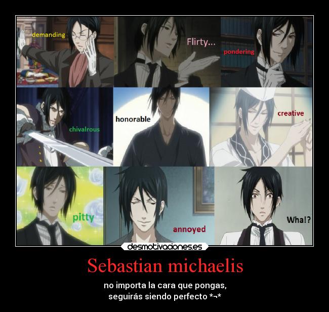 Sebastian michaelis - no importa la cara que pongas,
seguirás siendo perfecto *¬*