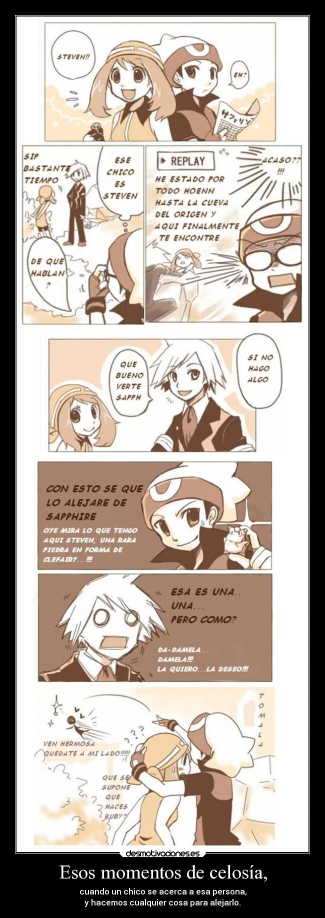 Esos momentos de celosía, - cuando un chico se acerca a esa persona,
y hacemos cualquier cosa para alejarlo.