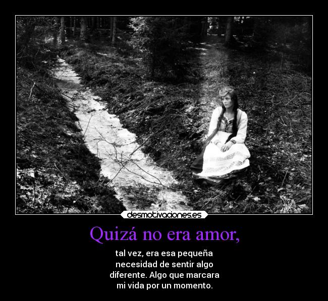 Quizá no era amor, -