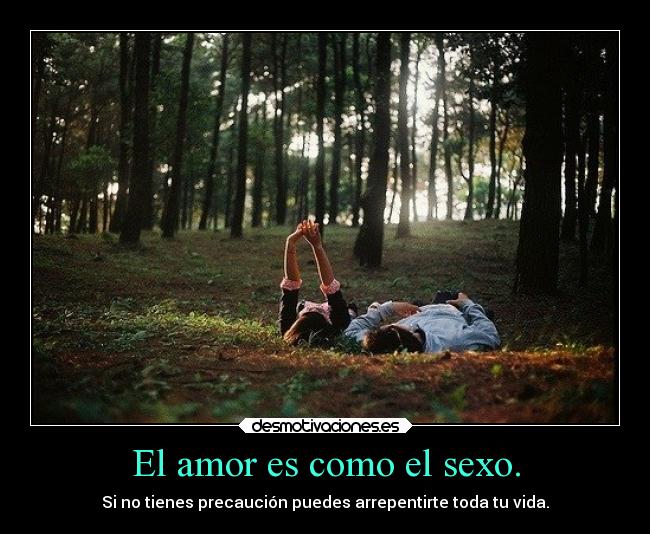El amor es como el sexo. -